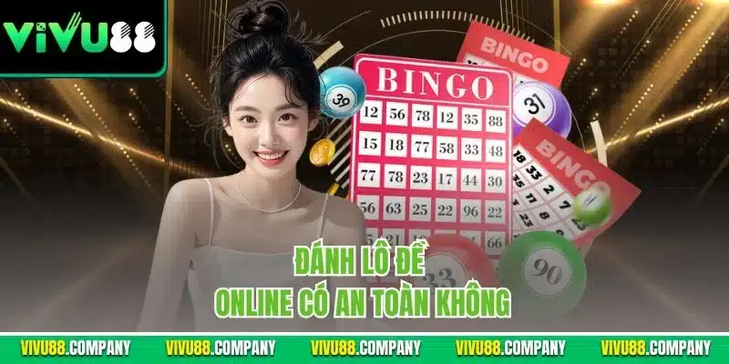 đánh lô đề online có an toàn không