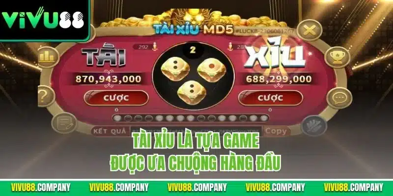 Tài xỉu là tựa game được ưa chuộng hàng đầu